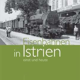 Eisenbahnen in Istrien – einst und heute