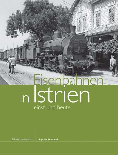 Eisenbahnen in Istrien – einst und heute