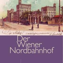 Der Wiener Nordbahnhof 1837–2018